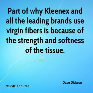 Part of why Kleenex and all the leading brands use virgin fibers is ...