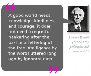 good world needs knowledge, kindliness, and courage; it does not ...