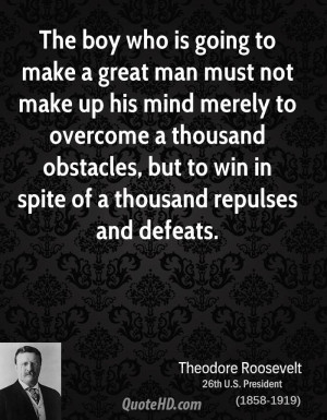 The boy who is going to make a great man must not make up his mind ...