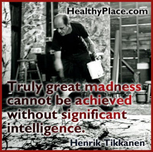 Mental illness quote - Truly great madness cannot be achieved without ...