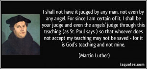 am certain of it, I shall be your judge and even the angels' judge ...