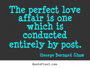 Make picture quotes about love - The perfect love affair is one which ...