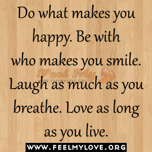 Do-what-makes-you-happy.-Be-with-who-makes-you-smile.-Laugh-as-much-as ...