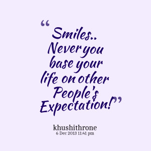 Quotes Picture: smiles never you base your life on other people's ...