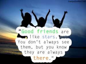 Good Friends Are Like Stars You Don’t Always See Them But You Know ...