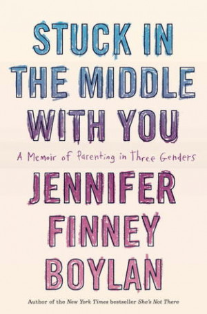 Stuck in the Middle With You: A Memoir of Parenting in Three Genders