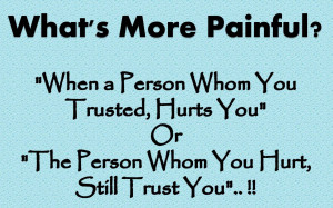 Sad Quote - When A Person Whom You Trusted, Hurts You.