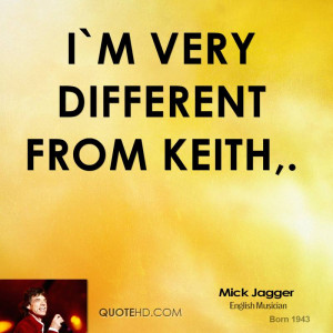 very different from Keith,.
