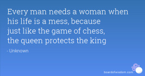 ... mess, because just like the game of chess, the queen protects the king