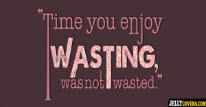 Not Wasting My Time Quotes