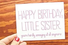Funny Happy Birthday - Little Sister. You're Hardly Annoying At All ...