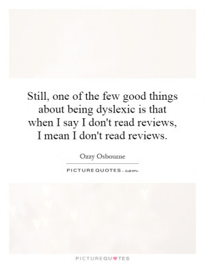 ... say I don't read reviews, I mean I don't read reviews. Picture Quote