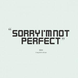 Quotes Picture: sorry i'm not perfect
