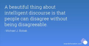 ... discourse is that people can disagree without being disagreeable
