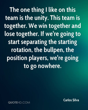 is the unity. This team is together. We win together and lose together ...