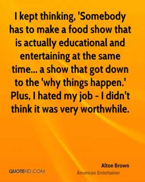 alton-brown-alton-brown-i-kept-thinking-somebody-has-to-make-a-food ...