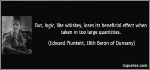But, logic, like whiskey, loses its beneficial effect when taken in ...