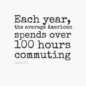 ... over 100 hours commuting. >> 11 Terrifying Workplace Facts (PHOTOS