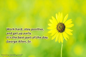 Work hard, stay positive, and get up early. It's the best part of the ...