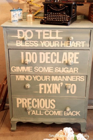 Well, maybe I can. Dresser stenciled with southern sayings. Too cute!