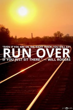 ... right track you will get run over if you just sit there will rogers