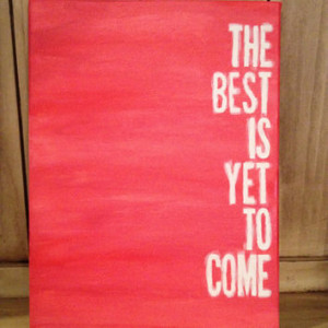 Canvas Quote Painting (The best is yet to come) 12 x 16