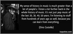 further back in the whole history of music. It's not just pop music ...