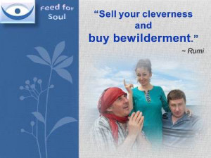 Rumi quotes at Feed for Soul: Sell your cleverness and buy ...