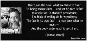 Death and the devil, what are these to him? His being accuses him ...