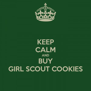 KEEP CALM AND BUY GIRL SCOUT COOKIES - KEEP CALM AND CARRY ON Image ...