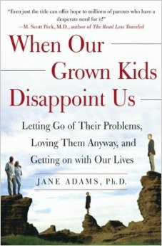 When Our Grown Kids Disappoint Us: Letting Go of Their Problems ...