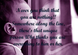 ... Person Who Thinks You Are Everything To Him Or Her - Belief Quote