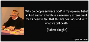 do people embrace God? In my opinion, belief in God and an afterlife ...