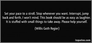 Set your pace to a stroll. Stop whenever you want. Interrupt, jump ...