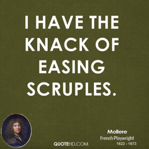have the knack of easing scruples.