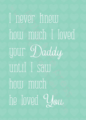 Daddy until I saw how much he loved you.. TEAL Print art newborn girl ...