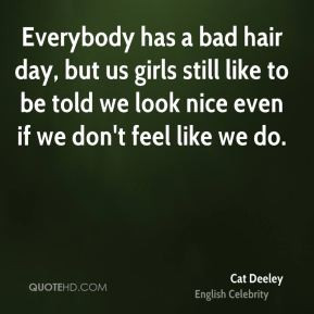 Everybody has a bad hair day, but us girls still like to be told we ...