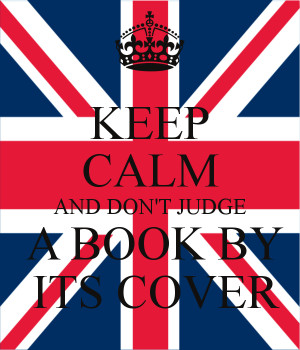 KEEP CALM AND DON'T JUDGE A BOOK BY ITS COVER