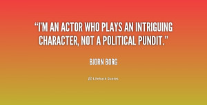 an actor who plays an intriguing character, not a political pundit ...