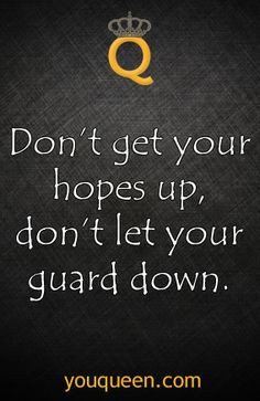 Don't get your hopes up, don't let your guard down #YouQueen #quote ...