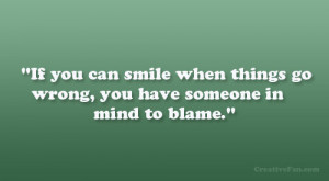 If you can smile when things go wrong, you have someone in mind to ...