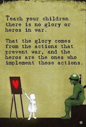 there is no glory or heroes in war