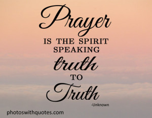 prayer quote view larger prayer is the spirit speaking truth to truth ...