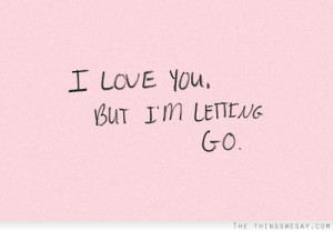 love you but I'm letting go