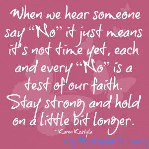 ... Hear Someone Say No It Just Means It’s Not Time Yet - Faith Quotes