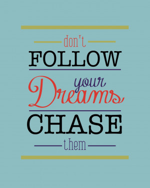 Chase Your Dreams!