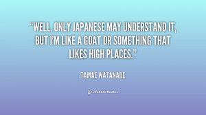 Well, only Japanese may understand it, but I'm like a goat or ...