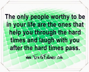 Quotes About Worthy, The only people worthy to be in your life