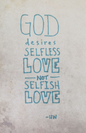 God desires selfless love, not selfish love