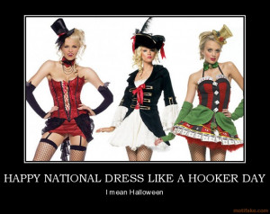 HAPPY NATIONAL DRESS LIKE A HOOKER DAY - I mean Halloween